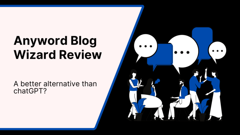 Anyword Blog Wizard Review: Better Than ChatGPT?